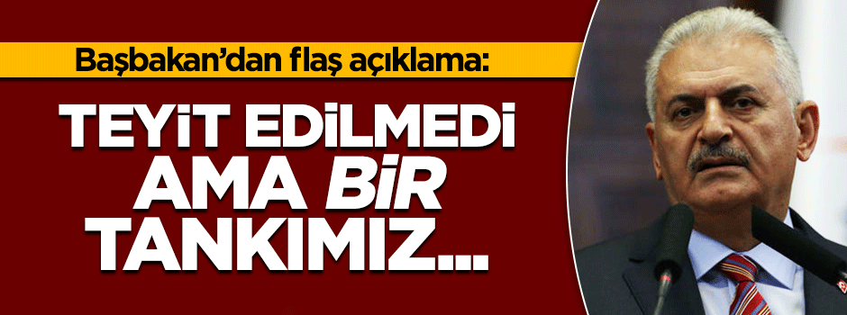 Yıldırım: Bir tankın hedef alındığı bilgisi var