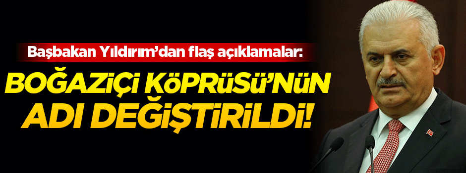 Yıldırım: Boğaziçi Köprüsü'nün adı değişti