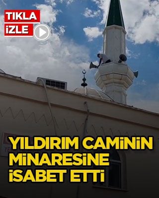 Yıldırım caminin minaresine isabet etti