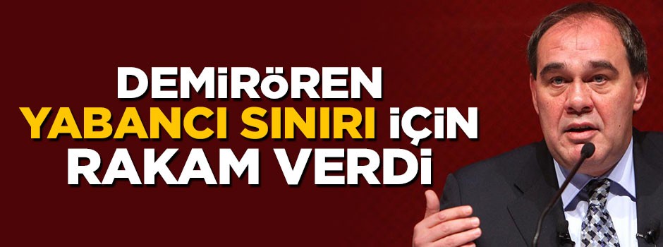 Yıldırım Demirören kafasındaki yabancı sınırı için rakam verdi