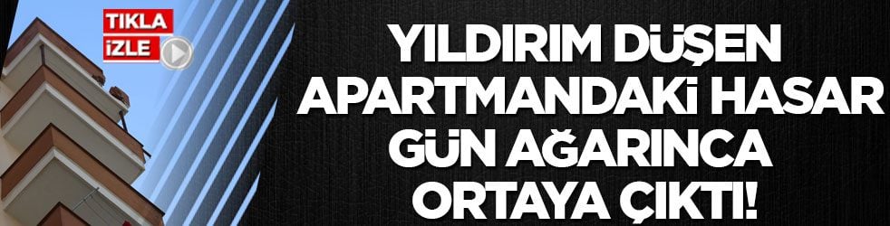 Yıldırım düşen apartmandaki hasar gün ağarınca ortaya çıktı!