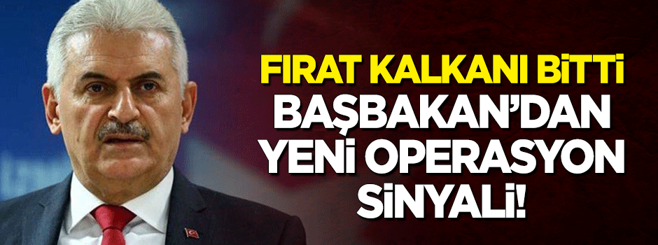 Yıldırım: Fırat Kalkanı Harekatı bitmiştir