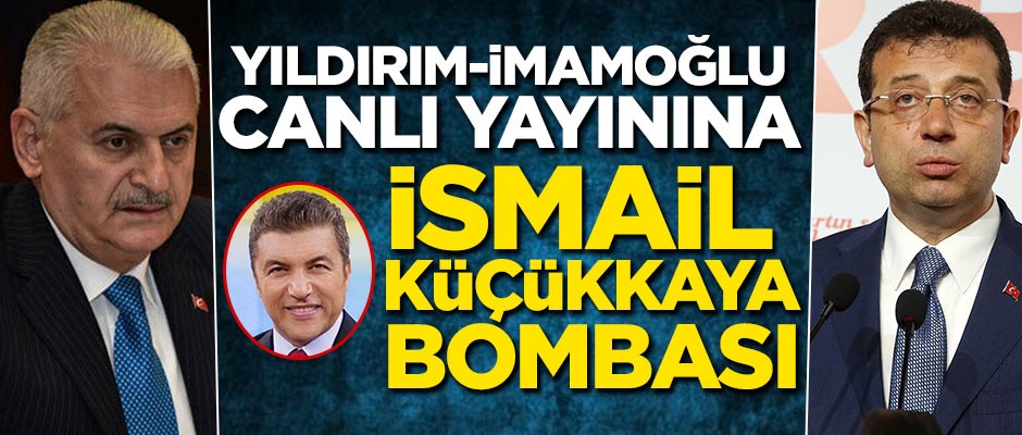 Yıldırım-İmamoğlu canlı yayınına İsmail Küçükkaya bombası!