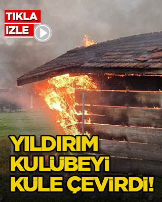 Yıldırım kulübeyi küle çevirdi!