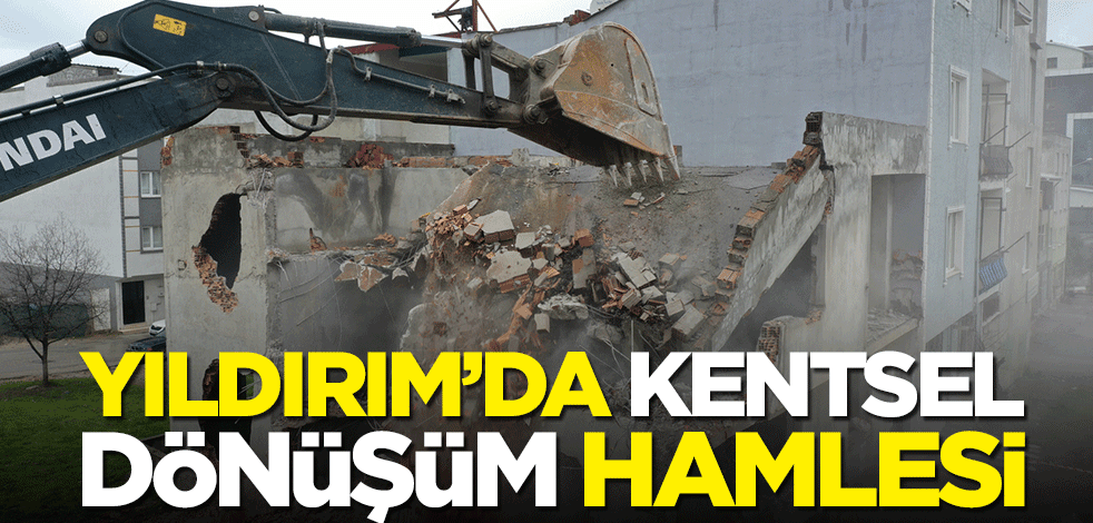 Yıldırım’da kentsel dönüşüm hamlesi