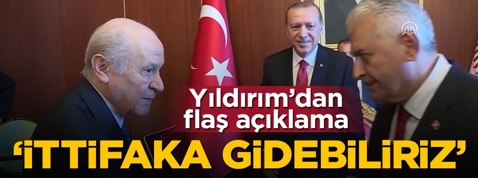 Yıldırım'dan flaş çıkışı MHP ile birlikteliğe gidebiliriz