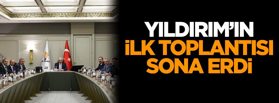 Yıldırım'ın ilk toplantısı sona erdi