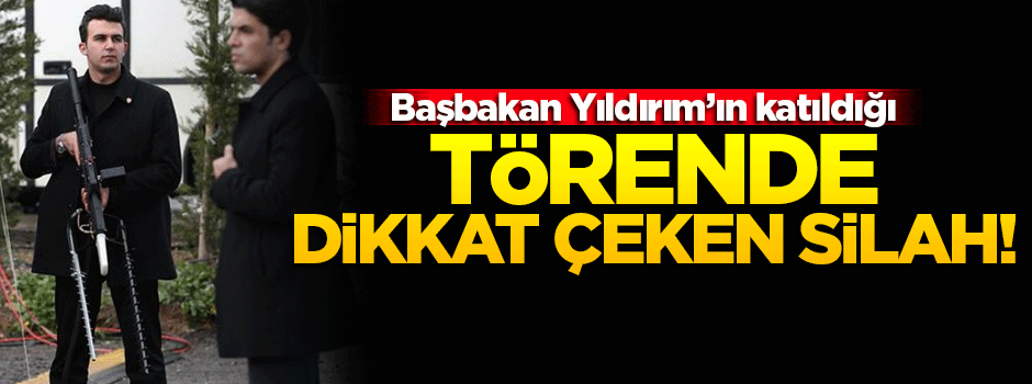 Yıldırım'ın katıldığı törende dikkat çeken silah!