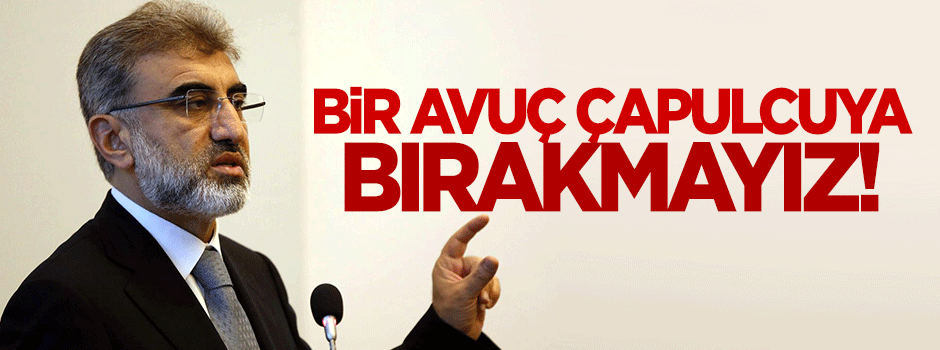 Yıldız: Bir avuç çapulcuya bırakmayız