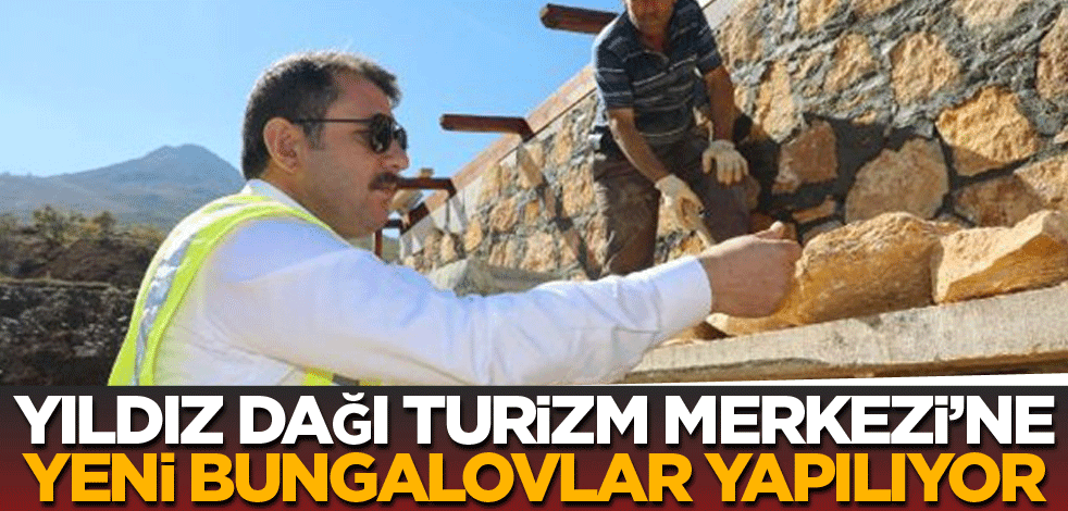 Yıldız Dağı Turizm Merkezi'ne yeni bungalovlar yapılıyor