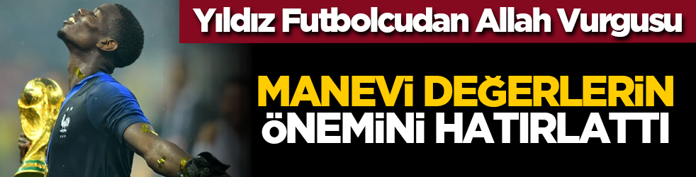 Yıldız Futbolcudan Allah Vurgusu: Manevi Değerlerin Önemini Hatırlattı