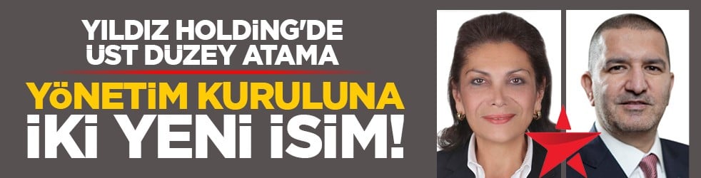 Yıldız Holding'de üst düzey atama: Yönetim Kuruluna iki yeni isim!