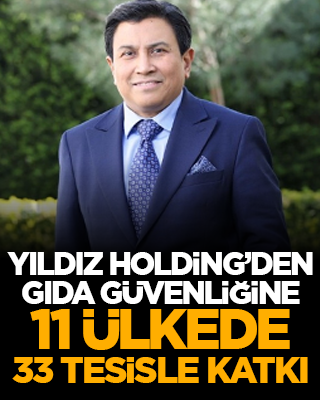 Yıldız Holding’den gıda güvenliğine 11 ülkede 33 tesisle katkı