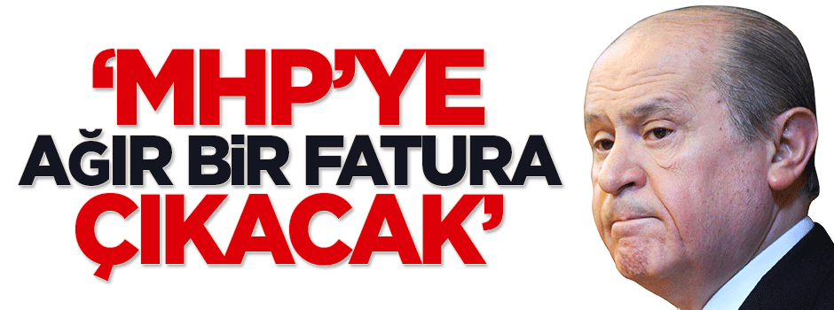 Yıldız: MHP’ye ağır bir fatura çıkacak