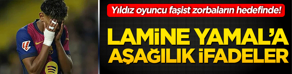 Yıldız oyuncu faşist zorbaların hedefinde! Lamine Yamal’a aşağılık ifadeler