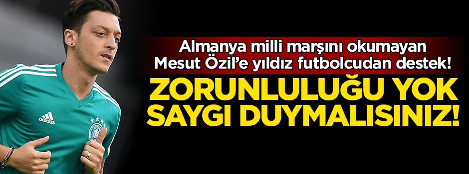 Yıldız oyuncudan Mesut Özil'e destek: Saygı duymalısınız