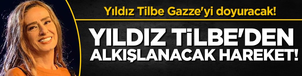 Yıldız Tilbe’den Gazze’ye gönül sofrası: 12 bin kişiye iftar verecek!