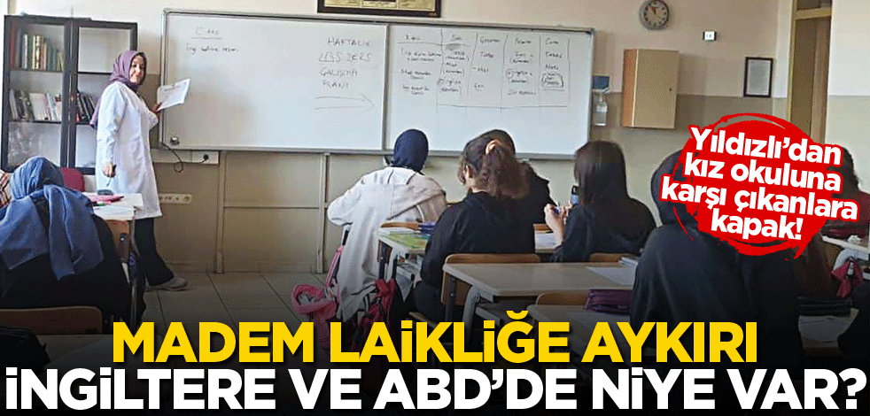 Yıldızlı’dan kız okuluna karşı çıkanlara kapak! Madem laikliğe aykırı, ABD ve İngiltere’de niye var?