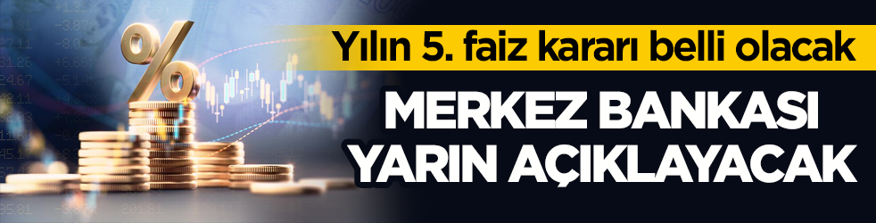 Yılın 5. faiz kararı belli olacak! Merkez Bankası yarın a&ccedil;ıklayacak