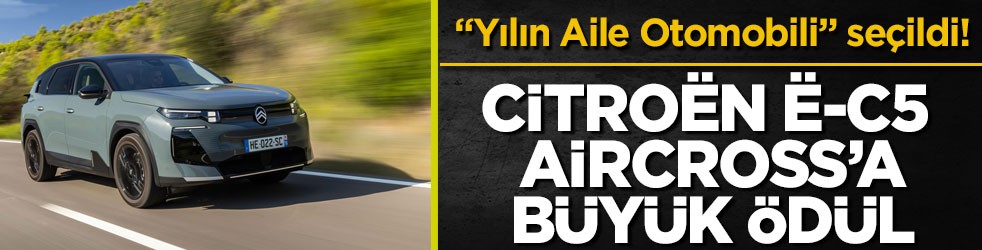 “Yılın Aile Otomobili” seçildi! Citroën ë-C5 Aircross’a büyük ödül