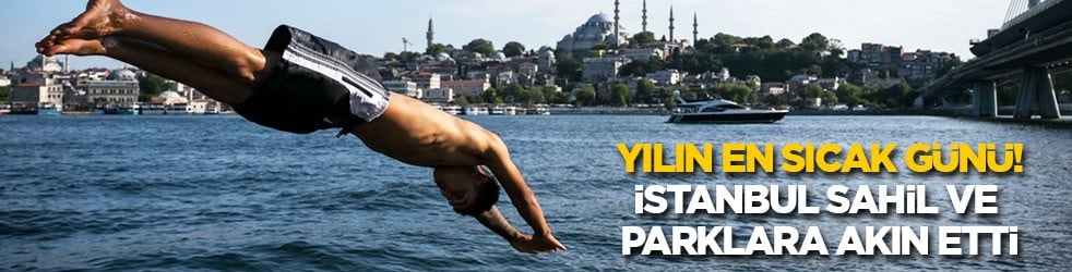 Yılın en sıcak gününde İstanbul, sahil ve parklara akın etti