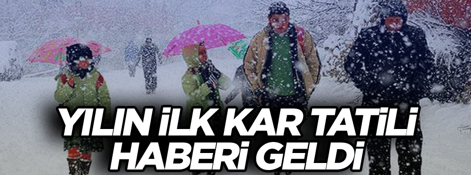 Yılın ilk kar tatili haberi geldi