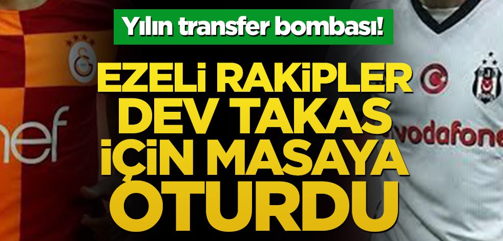 Yılın transfer bombası! Ezeli rakipler dev takas için masaya oturdu