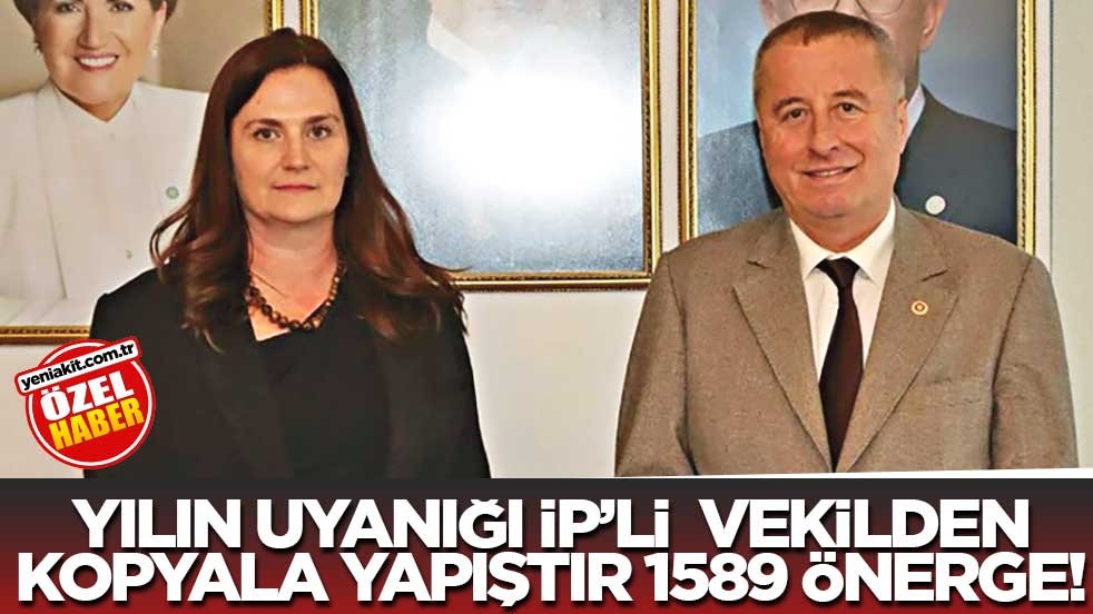 Yılın uyanığı İP’li vekilden kopyala yapıştır 1589 önerge!