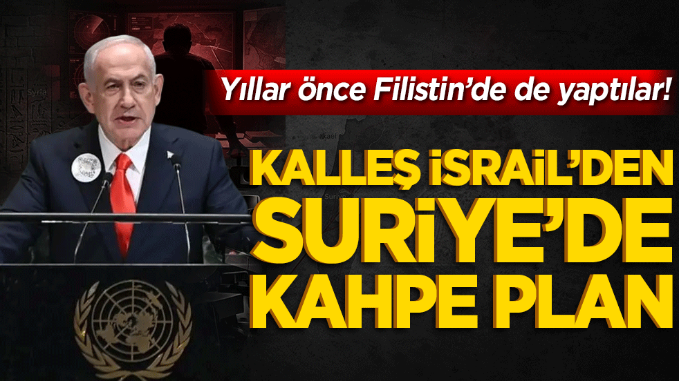 Yıllar önce Filistin’de de yaptılar! Kalleş İsrail’den Suriye’de kahpe plan