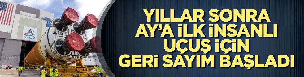 Yıllar sonra Ay’a ilk insanlı uçuş için geri sayım başladı
