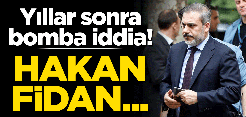 Yıllar sonra bomba iddia! Hakan Fidan...