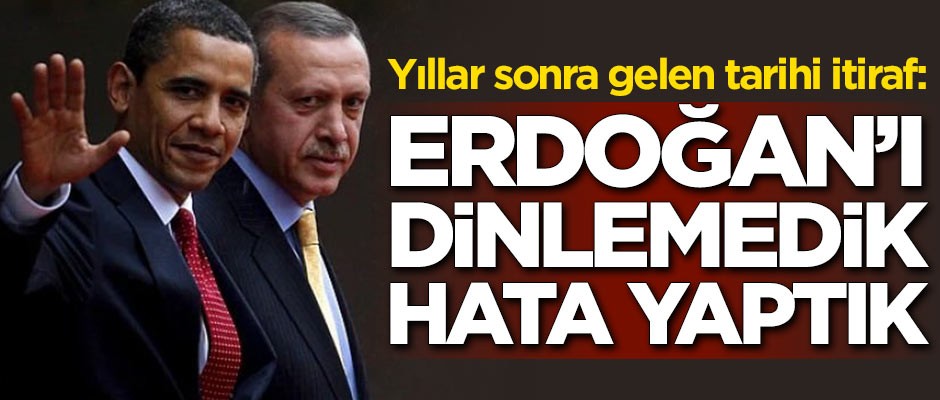 Yıllar sonra gelen tarihi itiraf: Erdoğan'ı dinlemedik hata yaptık