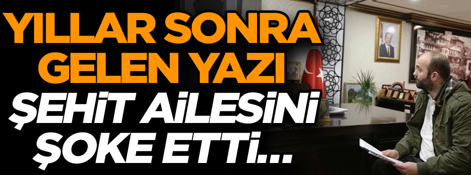 Yıllar sonra gelen yazı şehit ailesini şoke etti…