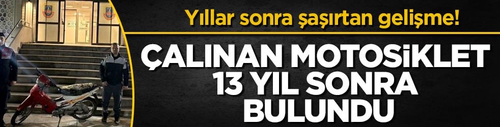 Yıllar sonra şaşırtan gelişme! Çalınan motosiklet 13 yıl sonra bulundu