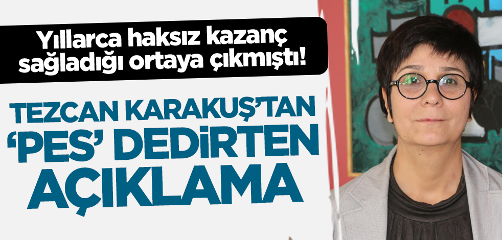 Yıllarca haksız kazanç sağladığı ortaya çıkmıştı! Tezcan Karakuş Candan'dan 'pes' dedirten açıklama
