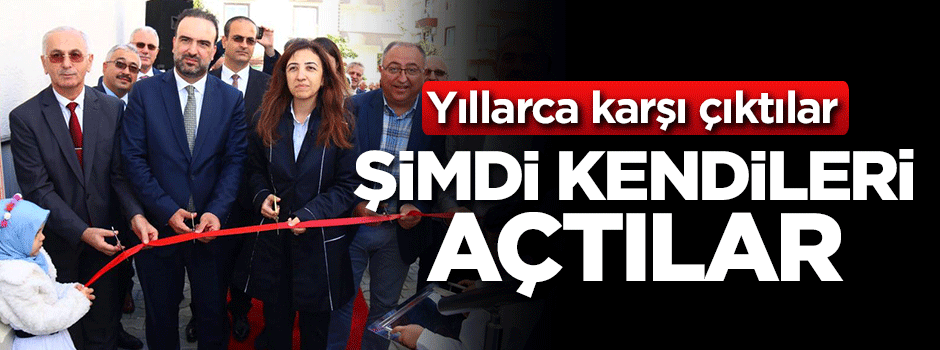 Yıllarca karşı çıktılar! Şimdi kendileri açtılar