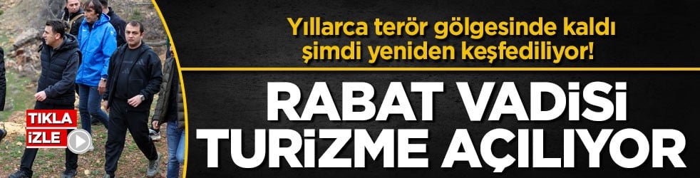 Yıllarca terör gölgesinde kaldı, şimdi yeniden keşfediliyor! Rabat Vadisi turizme açılıyor