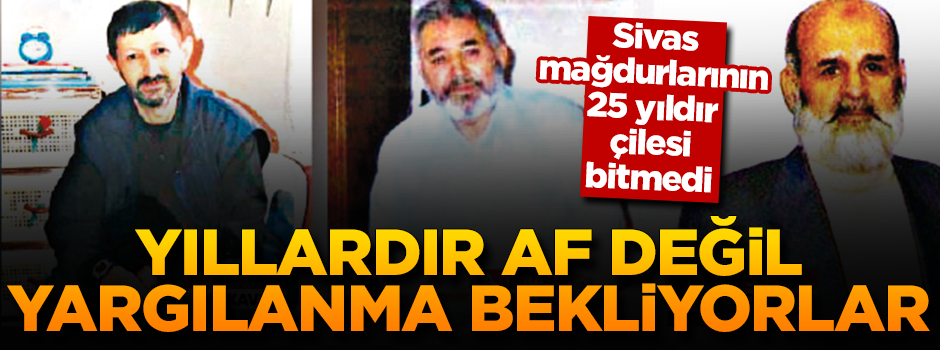 Yıllardır af değil yargılanma bekliyorlar!