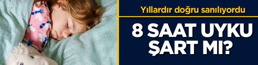 Yıllardır doğru sanılıyordu! 8 saat uyku şart mı? 