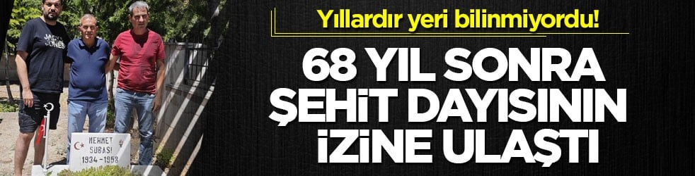 Yıllardır yeri bilinmiyordu! 68 yıl sonra şehit dayısının izine ulaştı