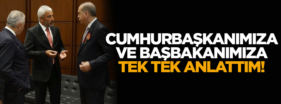 Yılmaz: Cumhurbaşkanımız ve Başbakanımıza her şeyi anlattım