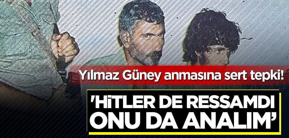 Yılmaz Güney anmasına sert tepki! 'Hitler de ressamdı'