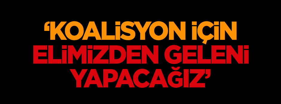 Yılmaz: Koalisyon için elimizden geleni yapacağız