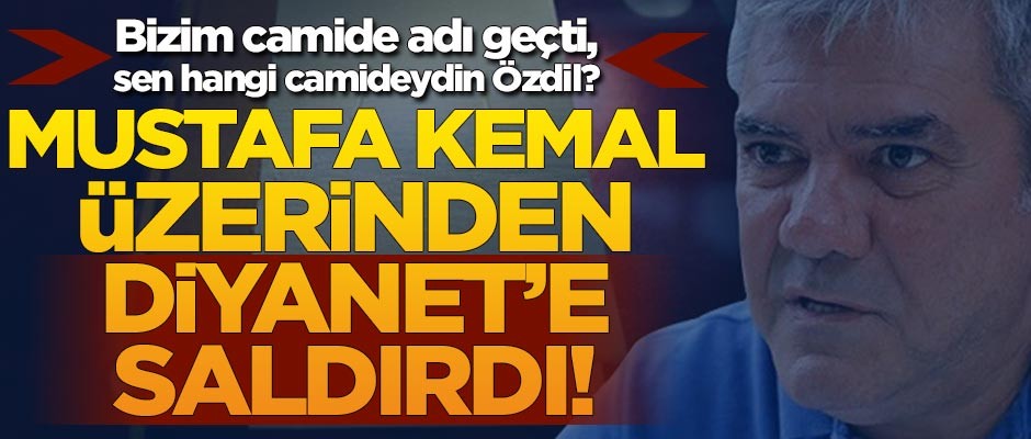 Yılmaz Özdil Mustafa Kemal üzerinden Diyanet'e saldırdı!