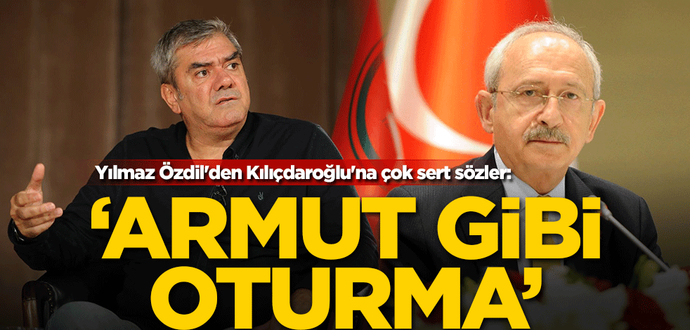 Yılmaz Özdil'den Kılıçdaroğlu'na çok sert sözler: Armut gibi oturma