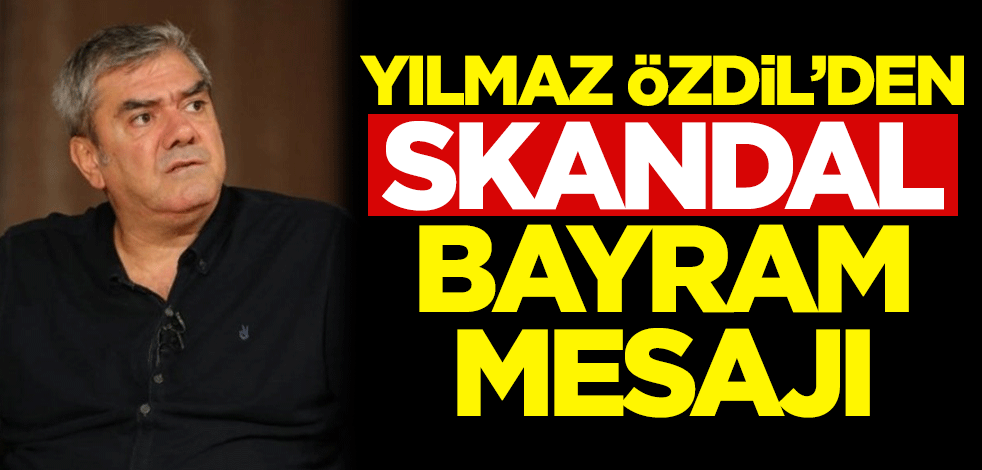 Yılmaz Özdil'den skandal bayram mesajı!