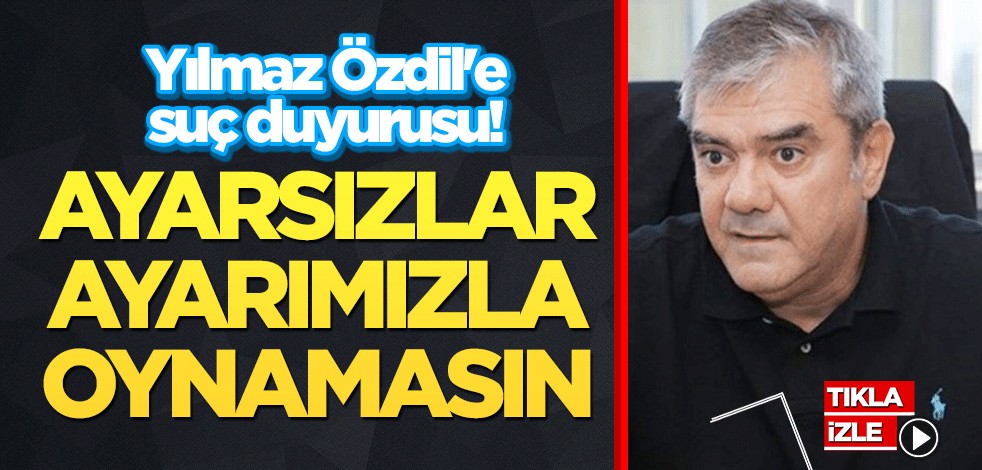 Yılmaz Özdil'e suç duyurusu! 'Ayarsızlar ayarımızla oynamasın'