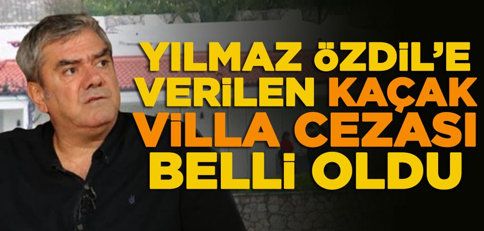 Yılmaz Özdil'e verilen kaçak villa cezası belli oldu