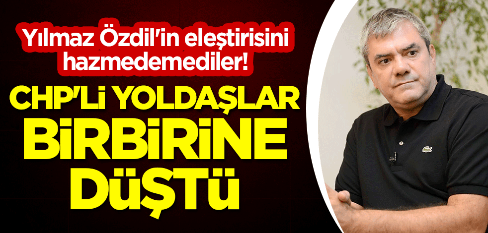 Yılmaz Özdil'in eleştirisini hazmedemediler! CHP'li yoldaşlar birbirine düştü