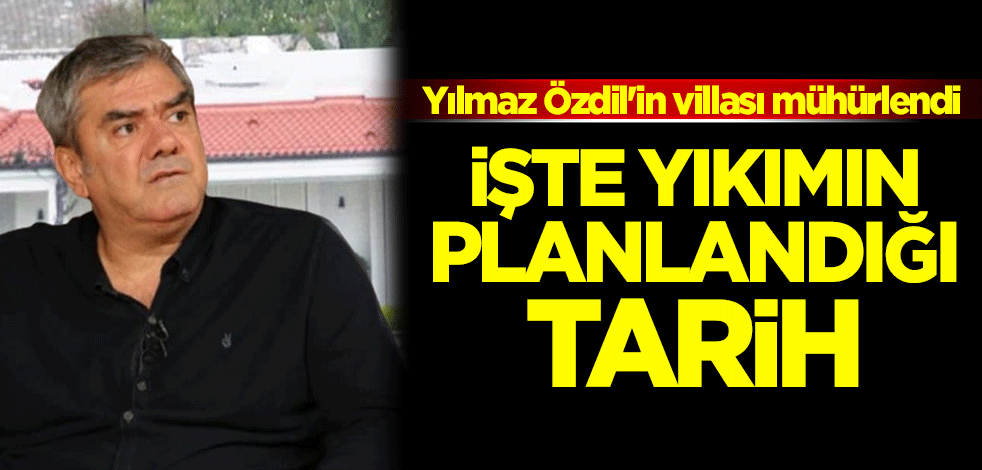 Yılmaz Özdil'in villası mühürlendi! İşte yıkımın planlandığı tarih